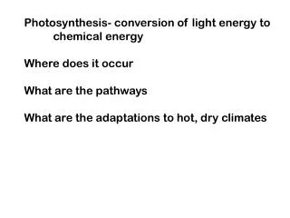 Photosynthesis- conversion of light energy to 	chemical energy Where does it occur