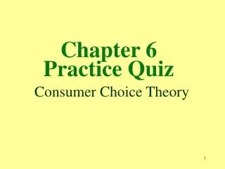 Chapter 6 Practice Quiz Consumer Choice Theory