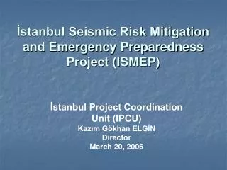 ?stanbul Seismic Risk Mitigation and Emergency Preparedness Project (ISMEP)