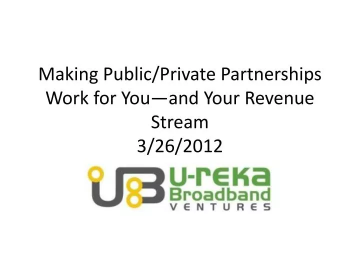 making public private partnerships work for you and your revenue stream 3 26 2012
