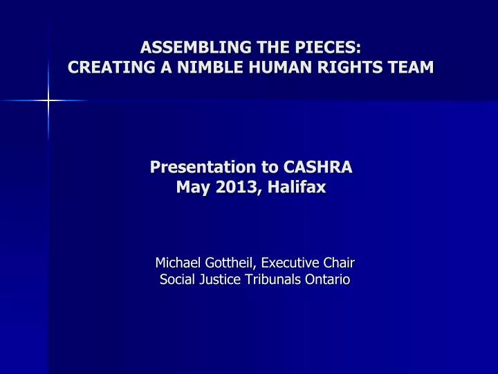 assembling the pieces creating a nimble human rights team presentation to cashra may 2013 halifax