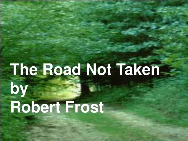 PPT - The Road Not Taken by Robert Frost PowerPoint Presentation, free ...