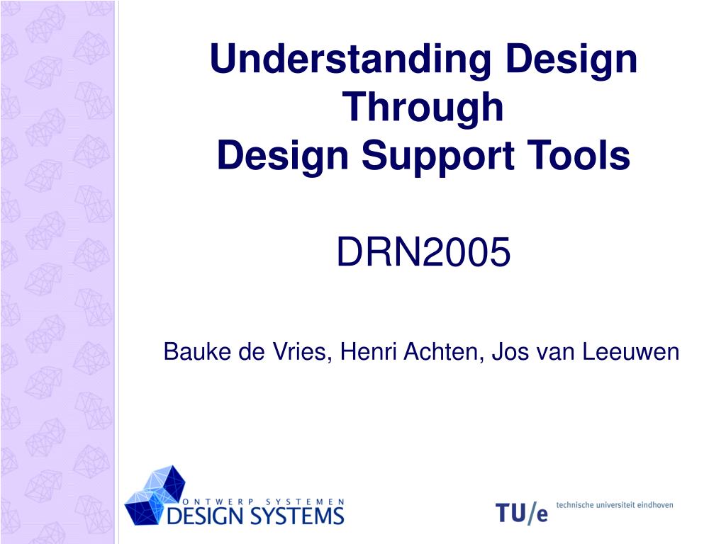 PPT - Understanding Design Through Design Support Tools DRN2005 ...