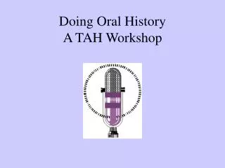 Doing Oral History A TAH Workshop