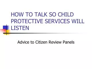HOW TO TALK SO CHILD PROTECTIVE SERVICES WILL LISTEN