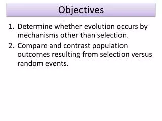 Determine whether evolution occurs by mechanisms other than selection.