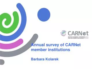 Annual survey of CARNet member institutions Barbara Kolarek