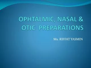OPHTALMIC, NASAL &amp; OTIC PREPARATIONS
