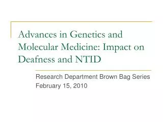 Advances in Genetics and Molecular Medicine: Impact on Deafness and NTID
