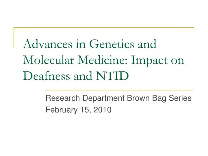 advances in genetics and molecular medicine impact on deafness and ntid