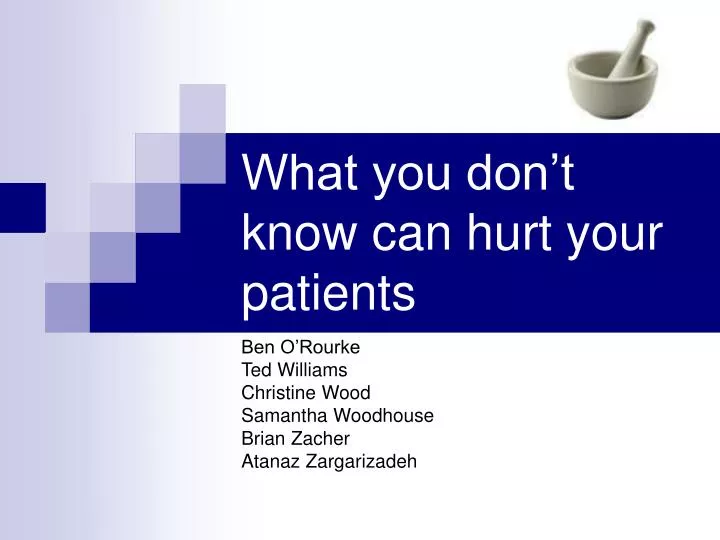 what you don t know can hurt your patients