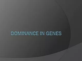 Dominance in Genes