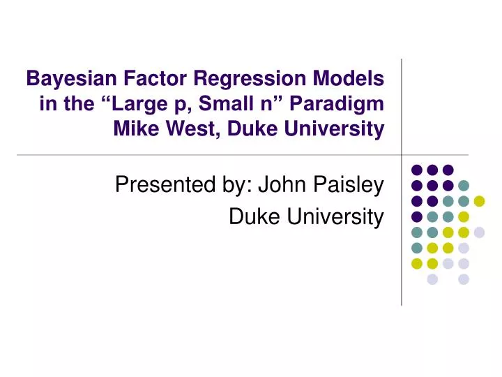 bayesian factor regression models in the large p small n paradigm mike west duke university