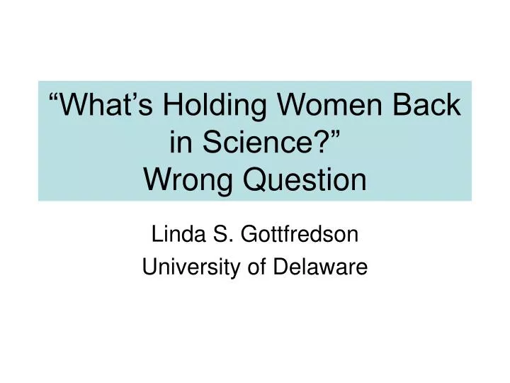 what s holding women back in science wrong question