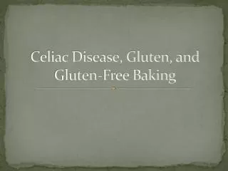 Celiac Disease, Gluten, and Gluten-Free Baking