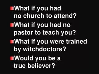 What if you had no church to attend? What if you had no pastor to teach you?