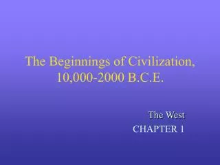 The Beginnings of Civilization, 10,000-2000 B.C.E.