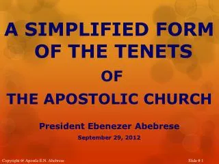 A SIMPLIFIED FORM OF THE TENETS OF THE APOSTOLIC CHURCH President Ebenezer Abebrese