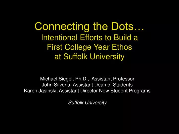 connecting the dots intentional efforts to build a first college year ethos at suffolk university