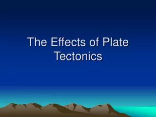 The Effects of Plate Tectonics