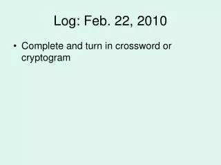 Log: Feb. 22, 2010
