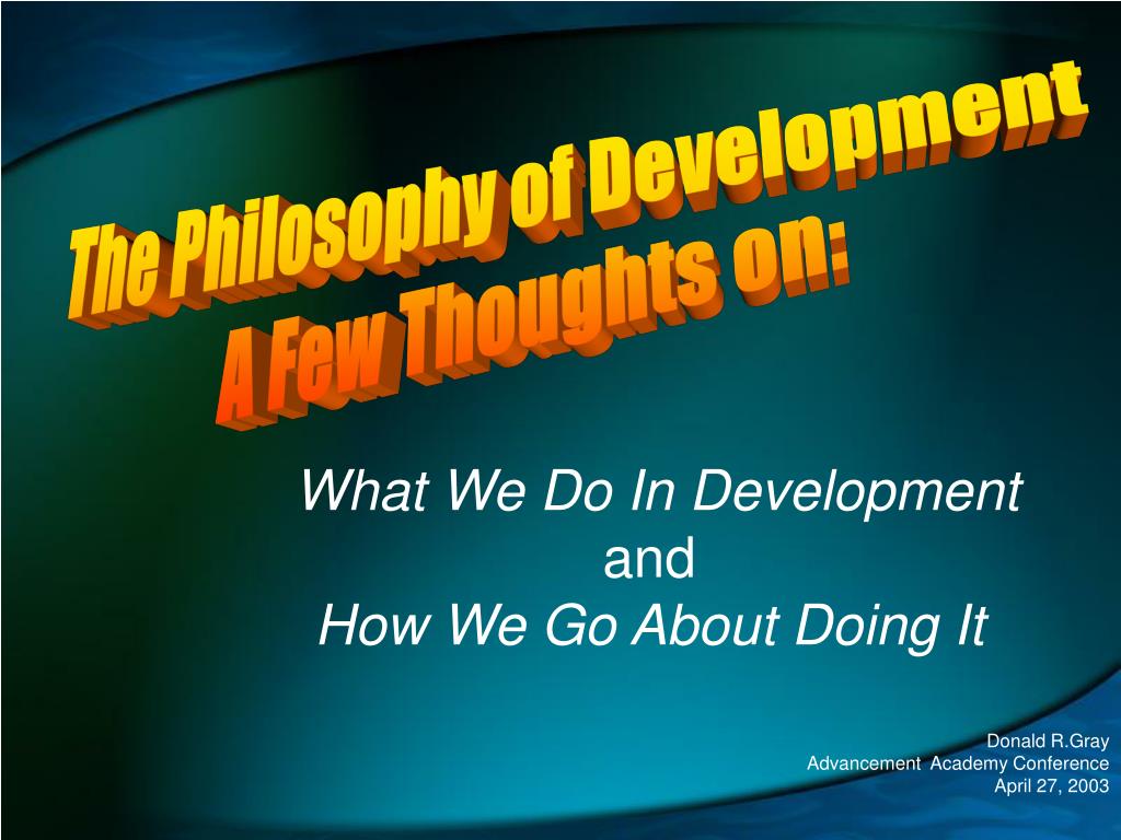 PPT - What We Do In Development and How We Go About Doing It PowerPoint ...