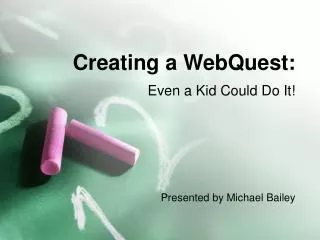 Creating a WebQuest: Even a Kid Could Do It!