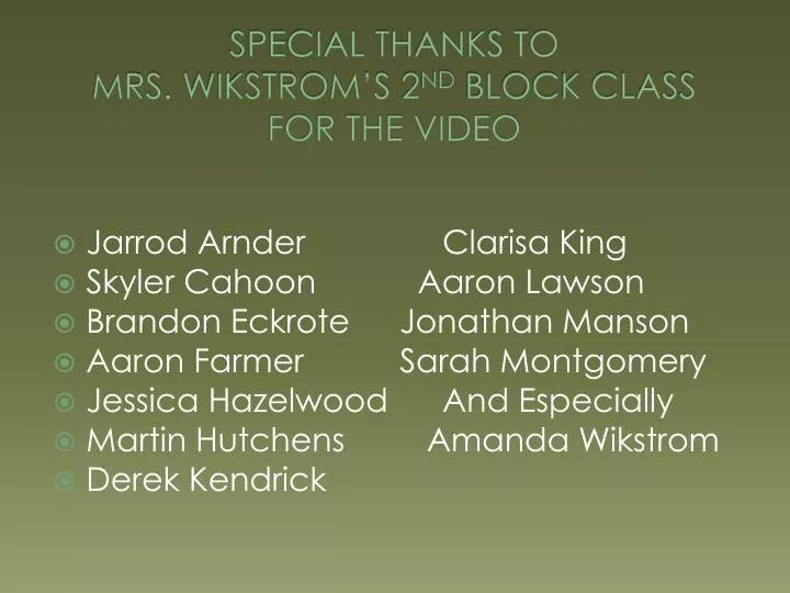 special thanks to mrs wikstrom s 2 nd block class for the video