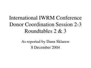 International IWRM Conference Donor Coordination Session 2-3 Roundtables 2 &amp; 3