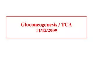 Gluconeogenesis / TCA 11/12/2009