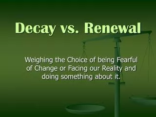 Decay vs. Renewal