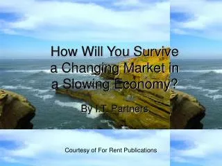 How Will You Survive a Changing Market in a Slowing Economy?