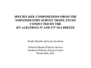 SPECIES SIZE COMPOSITIONS FROM THE NMFS/INDUSTRY SURVEY TRAWL STUDY CONDUCTED BY THE