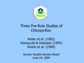 Three Pre-Rule Studies of Chlorpyrifos: Nolan et al. (1982) Honeycutt &amp; DeGeare (1993)