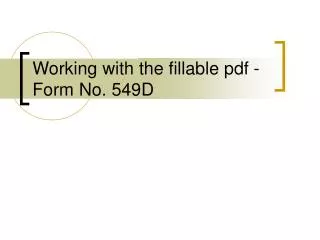 Working with the fillable pdf - Form No. 549D