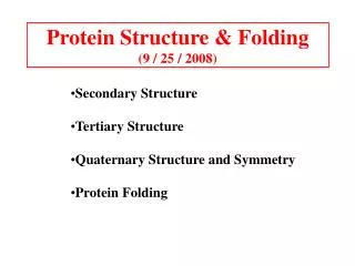 Protein Structure &amp; Folding (9 / 25 / 2008)