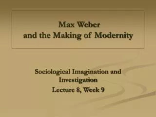 Max Weber and the Making of Modernity