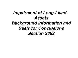Impairment of Long-Lived Assets Background Information and Basis for Conclusions Section 3063