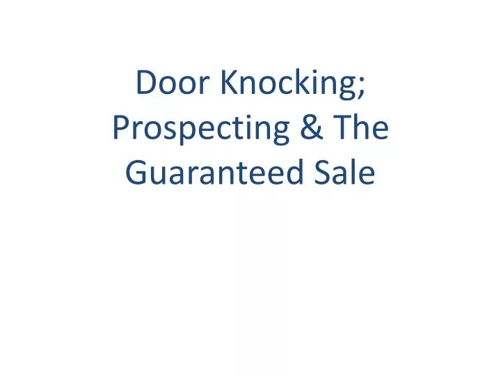 door knocking prospecting the guaranteed sale