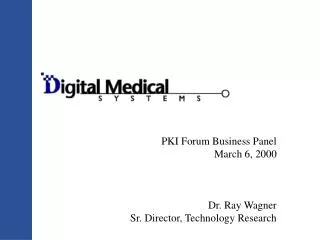 PKI Forum Business Panel March 6, 2000 Dr. Ray Wagner Sr. Director, Technology Research