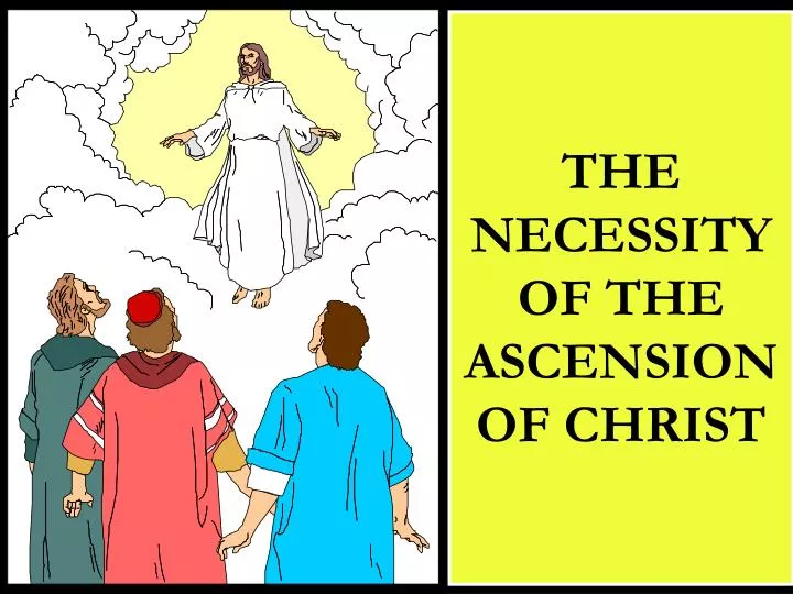 the necessity of the ascension of christ