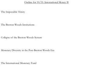 Outline for 10/31: International Money II The Impossible Trinity The Bretton Woods Institutions