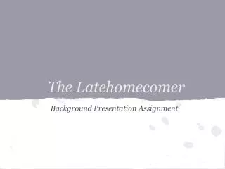 The Latehomecomer