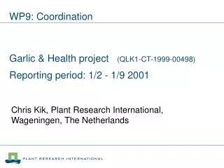WP9: Coordination Garlic &amp; Health project (QLK1-CT-1999-00498) Reporting period: 1/2 - 1/9 2001