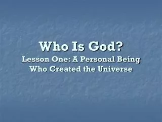 Who Is God? Lesson One: A Personal Being Who Created the Universe