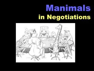 Manimals in Negotiations