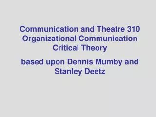 Communication and Theatre 310 Organizational Communication Critical Theory