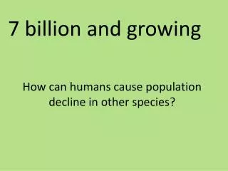 How can humans cause population decline in other species?