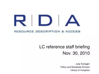 LC reference staff briefing Nov. 30, 2010 Judy Kuhagen Policy and Standards Division