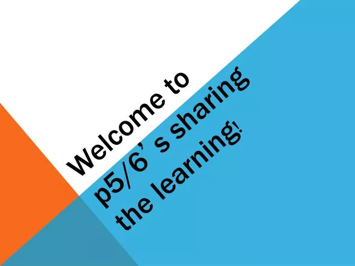welcome to p5 6 s sharing the learning